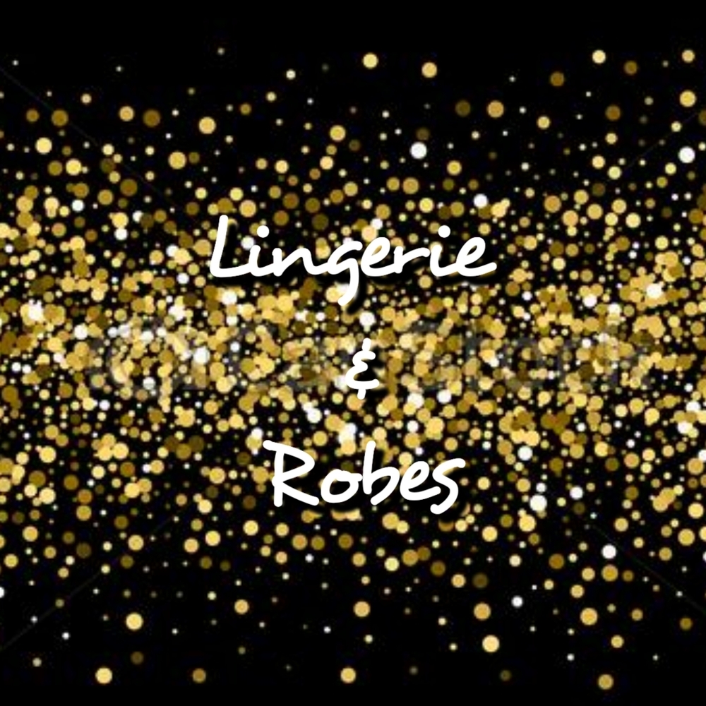 Lingerie and Robes